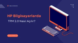 HP TPM 2.0 Nasıl Açılır? HP TPM 2.0