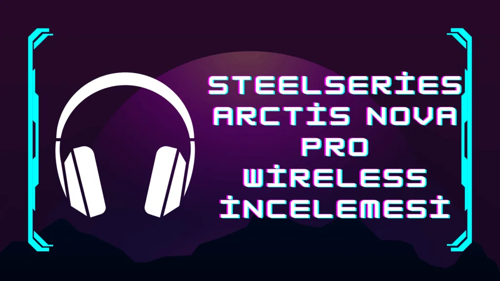 SteelSeries Yine Zirvede: İşte 2025 Yılının En İyi PS5 Kulaklığı SteelSeries Arctis Nova Pro Wireless incelemesi