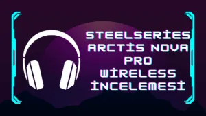 SteelSeries Yine Zirvede: İşte 2025 Yılının En İyi PS5 Kulaklığı SteelSeries Arctis Nova Pro Wireless incelemesi